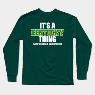 It's A Kentucky Thing (You Wouldn't Understand) Long Sleeve T-Shirt